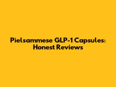 Pielsammese GLP-1 Capsules: Honest Reviews