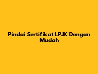 Pindai Sertifikat LPJK Dengan Mudah