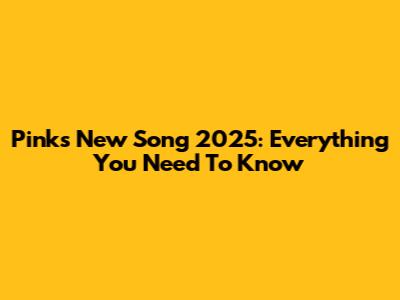 Pink's New Song 2025: Everything You Need To Know