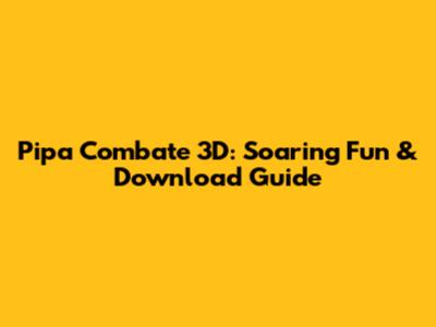 Pipa Combate 3D: Soaring Fun & Download Guide