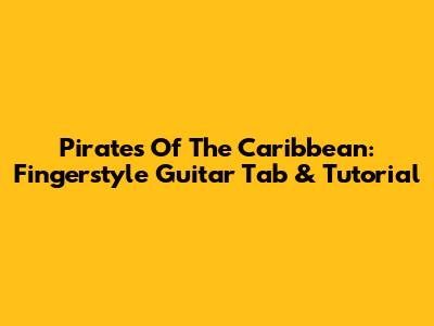 Pirates Of The Caribbean: Fingerstyle Guitar Tab & Tutorial