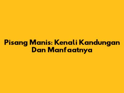 Pisang Manis: Kenali Kandungan Dan Manfaatnya