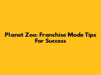 Planet Zoo: Franchise Mode Tips For Success
