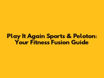 Play It Again Sports & Peloton: Your Fitness Fusion Guide