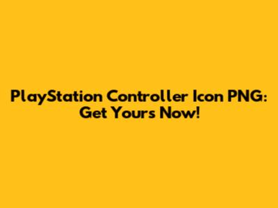 PlayStation Controller Icon PNG: Get Yours Now!