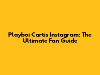 Playboi Carti's Instagram: The Ultimate Fan Guide