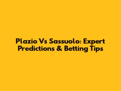 Plazio Vs Sassuolo: Expert Predictions & Betting Tips
