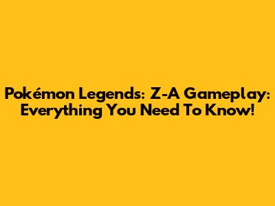Pokémon Legends: Z-A Gameplay: Everything You Need To Know!