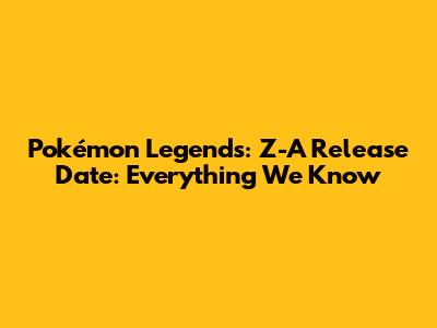 Pokémon Legends: Z-A Release Date: Everything We Know