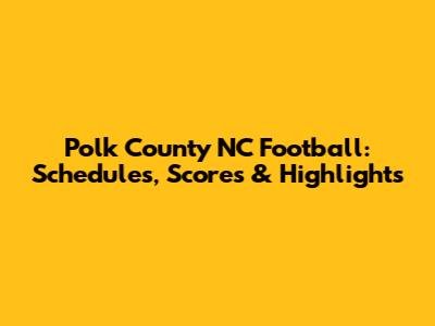 Polk County NC Football: Schedules, Scores & Highlights