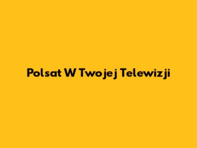 Polsat W Twojej Telewizji