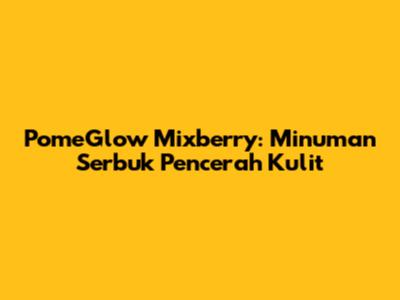PomeGlow Mixberry: Minuman Serbuk Pencerah Kulit