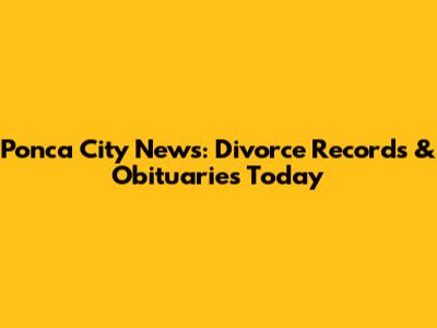 Ponca City News: Divorce Records & Obituaries Today