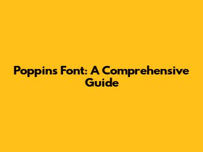 Poppins Font: A Comprehensive Guide