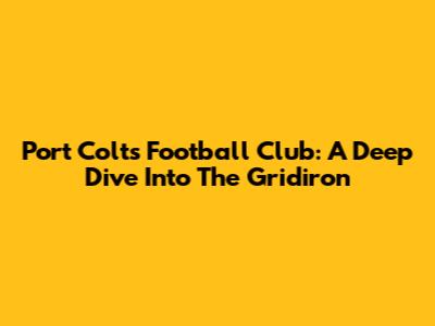 Port Colts Football Club: A Deep Dive Into The Gridiron