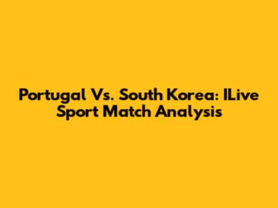 Portugal Vs. South Korea: ILive Sport Match Analysis