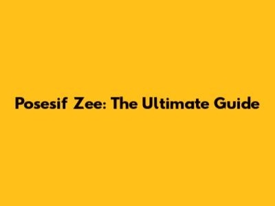 Posesif Zee: The Ultimate Guide