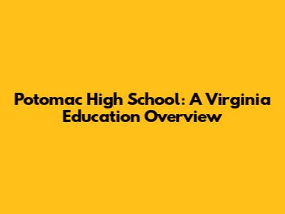 Potomac High School: A Virginia Education Overview