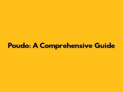 Poudo: A Comprehensive Guide