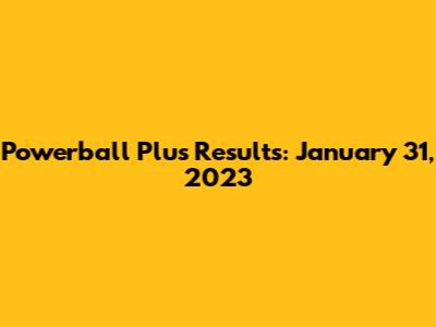 Powerball Plus Results: January 31, 2023