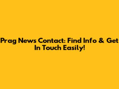 Prag News Contact: Find Info & Get In Touch Easily!
