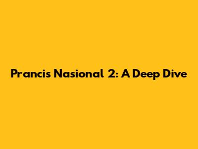 Prancis Nasional 2: A Deep Dive
