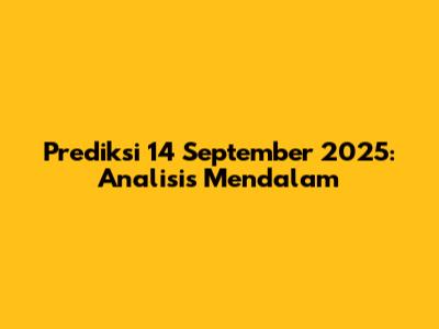 Prediksi 14 September 2025: Analisis Mendalam