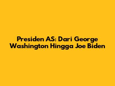 Presiden AS: Dari George Washington Hingga Joe Biden