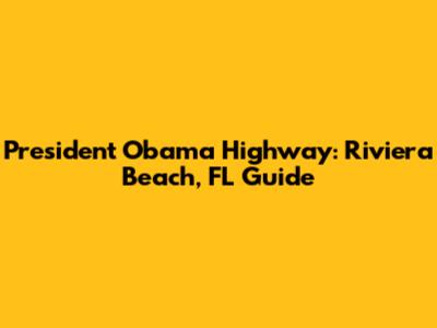 President Obama Highway: Riviera Beach, FL Guide