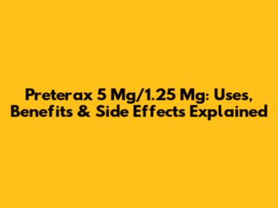 Preterax 5 Mg/1.25 Mg: Uses, Benefits & Side Effects Explained