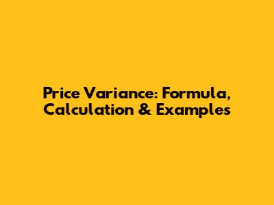 Price Variance: Formula, Calculation & Examples