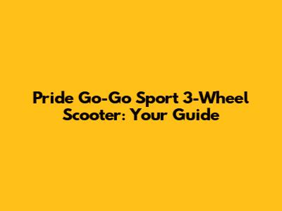 Pride Go-Go Sport 3-Wheel Scooter: Your Guide