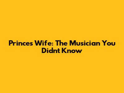 Prince's Wife: The Musician You Didn't Know