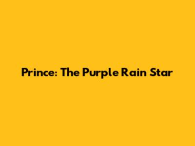 Prince: The "Purple Rain" Star