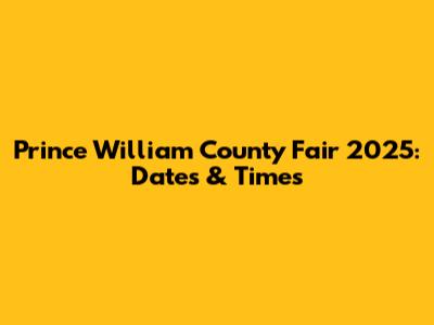 Prince William County Fair 2025: Dates & Times