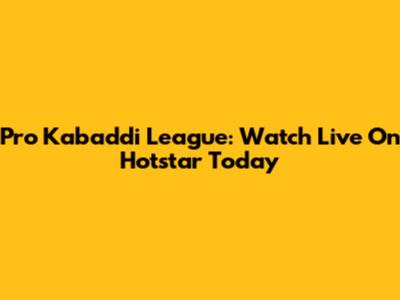 Pro Kabaddi League: Watch Live On Hotstar Today
