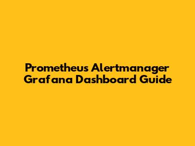 Prometheus Alertmanager Grafana Dashboard Guide