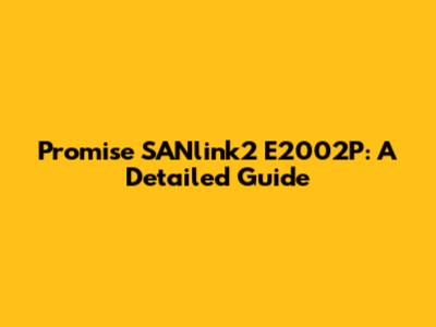 Promise SANlink2 E2002P: A Detailed Guide