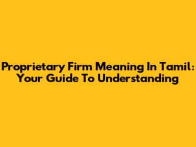 Proprietary Firm Meaning In Tamil: Your Guide To Understanding