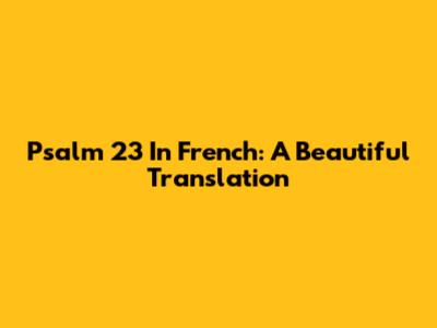 Psalm 23 In French: A Beautiful Translation