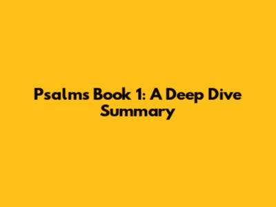 Psalms Book 1: A Deep Dive Summary