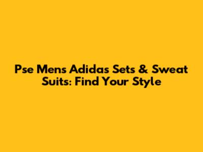 Pse Mens Adidas Sets & Sweat Suits: Find Your Style