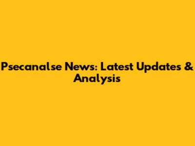 Psecanalse News: Latest Updates & Analysis