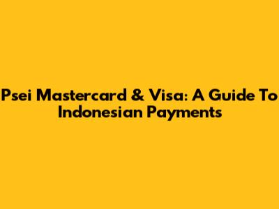Psei Mastercard & Visa: A Guide To Indonesian Payments