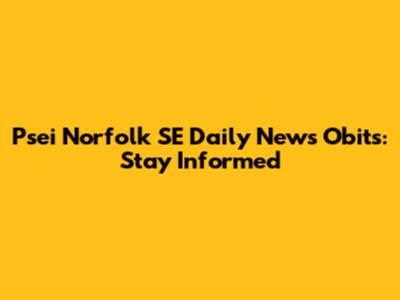 Psei Norfolk SE Daily News Obits: Stay Informed