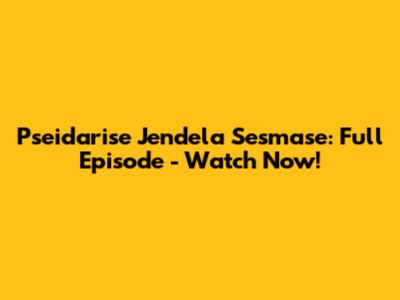 Pseidarise Jendela Sesmase: Full Episode - Watch Now!