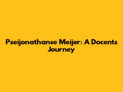 Pseijonathanse Meijer: A Docent's Journey
