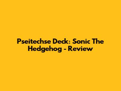 Pseitechse Deck: Sonic The Hedgehog - Review