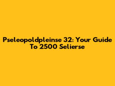 Pseleopoldpleinse 32: Your Guide To 2500 Selierse