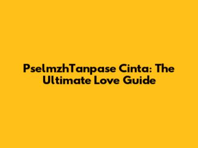 PselmzhTanpase Cinta: The Ultimate Love Guide